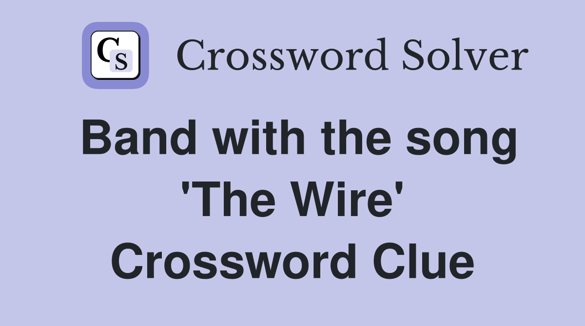Band with the song 'The Wire' Crossword Clue