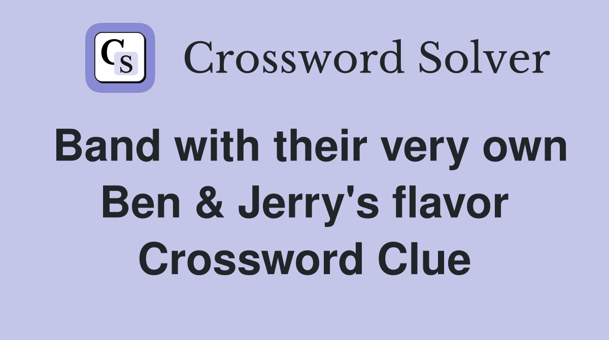 Band with their very own Ben & Jerry's flavor Crossword Clue