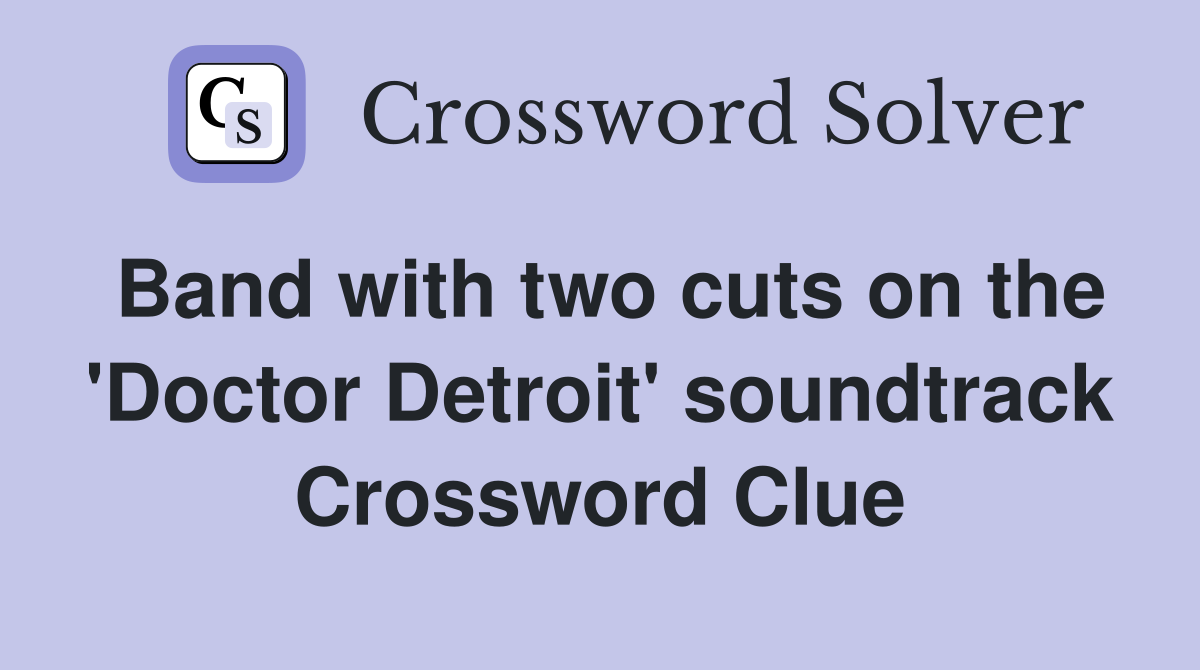 Band with two cuts on the 'Doctor Detroit' soundtrack Crossword Clue