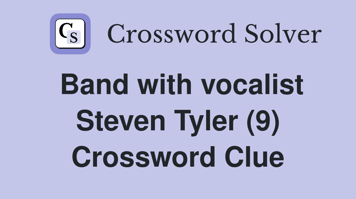 Band with vocalist Steven Tyler (9) Crossword Clue