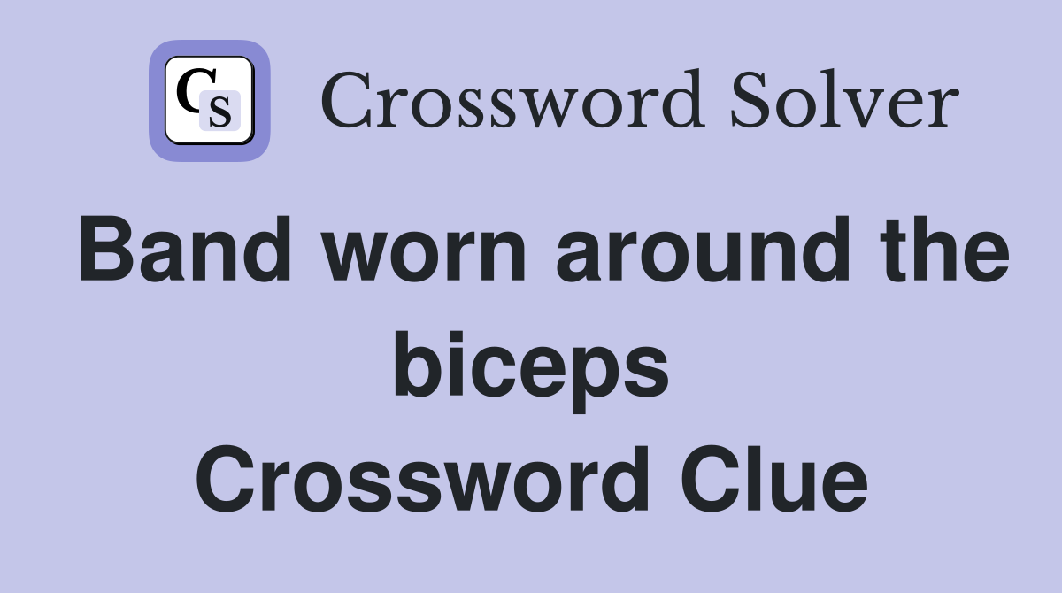 Band worn around the biceps Crossword Clue