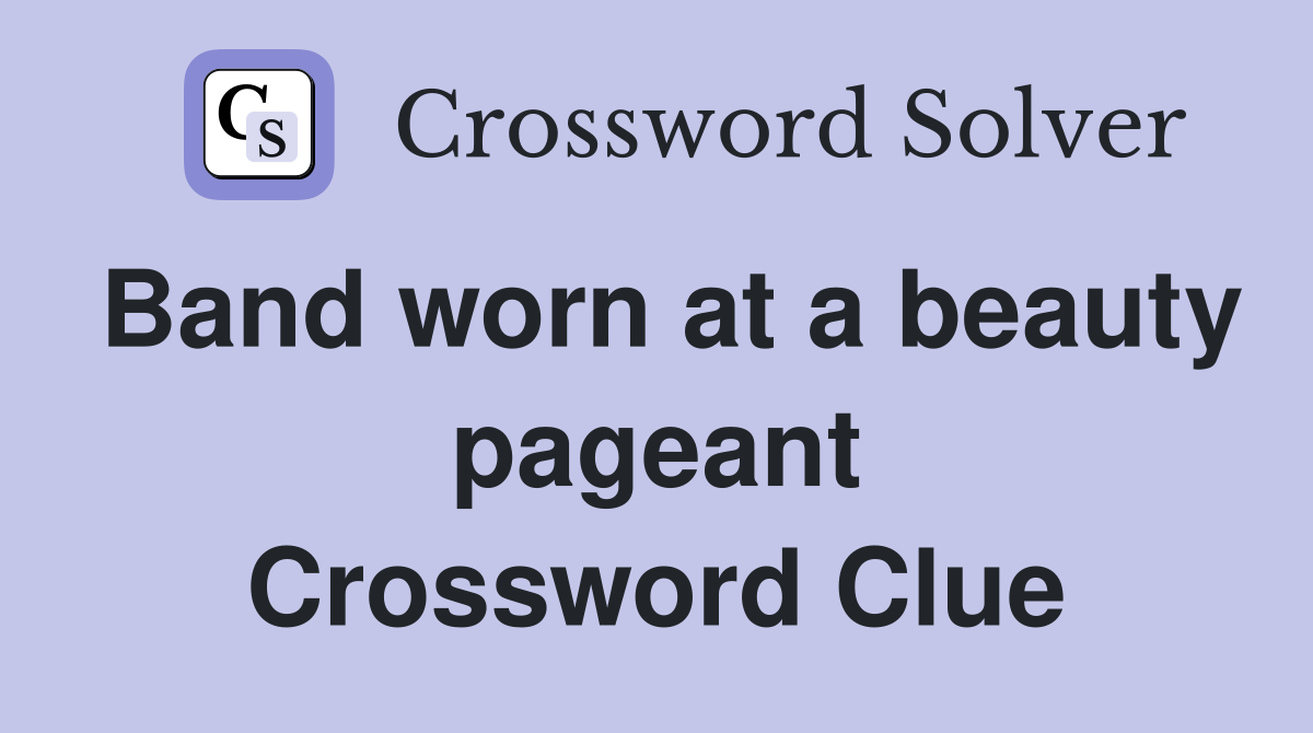 Band worn at a beauty pageant Crossword Clue