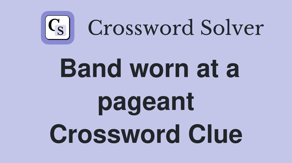 Band worn at a pageant Crossword Clue