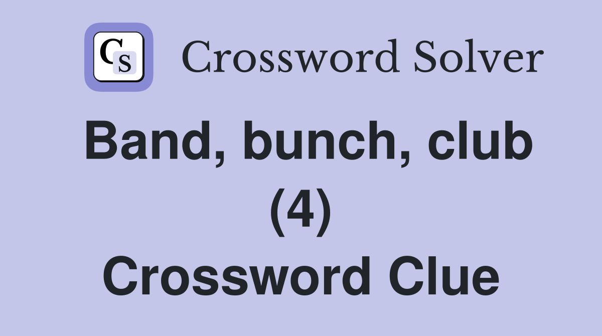 Band, bunch, club (4) Crossword Clue