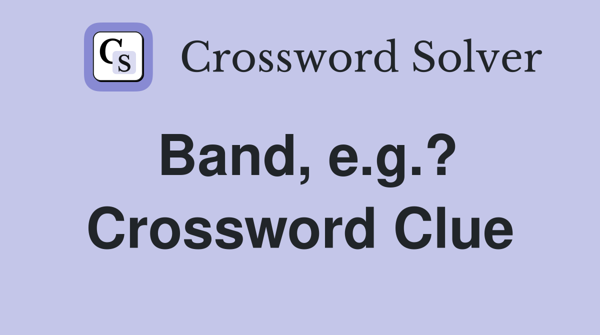 Band, e.g.? Crossword Clue