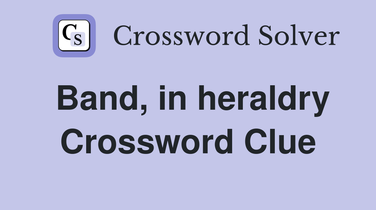 Band, in heraldry Crossword Clue