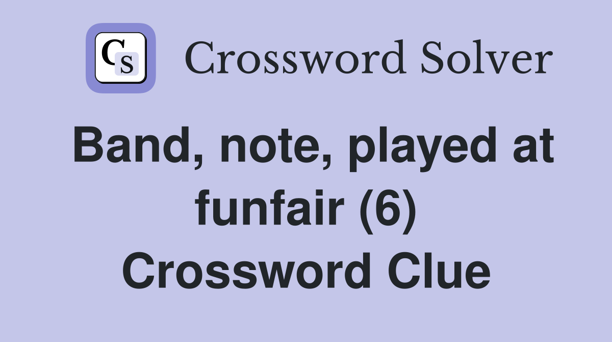 Band, note, played at funfair (6) Crossword Clue