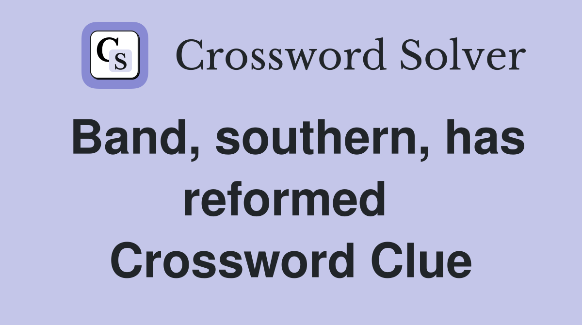 Band, southern, has reformed  Crossword Clue