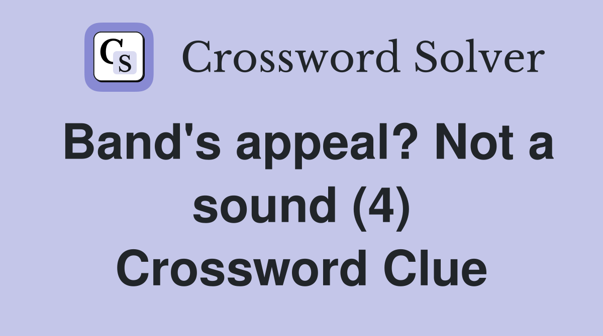 Band's appeal? Not a sound (4) Crossword Clue