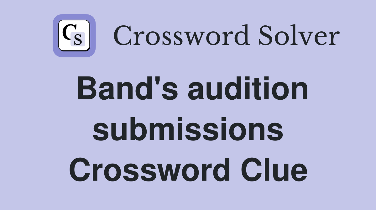 Band's audition submissions Crossword Clue