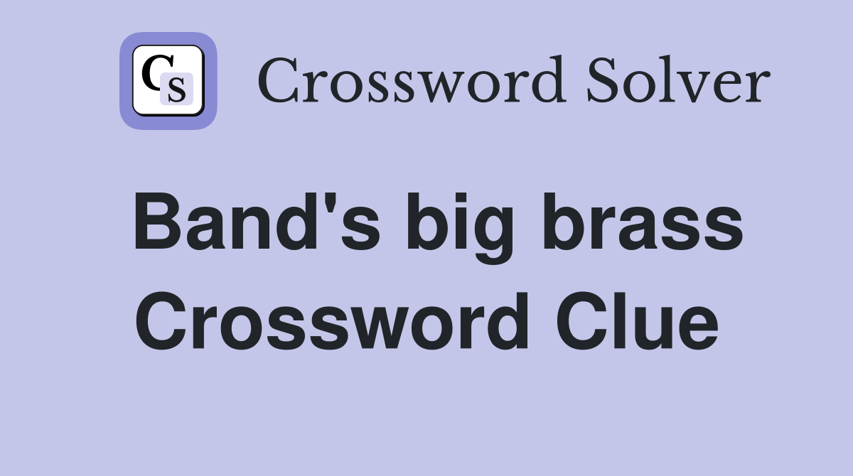 Band's big brass Crossword Clue