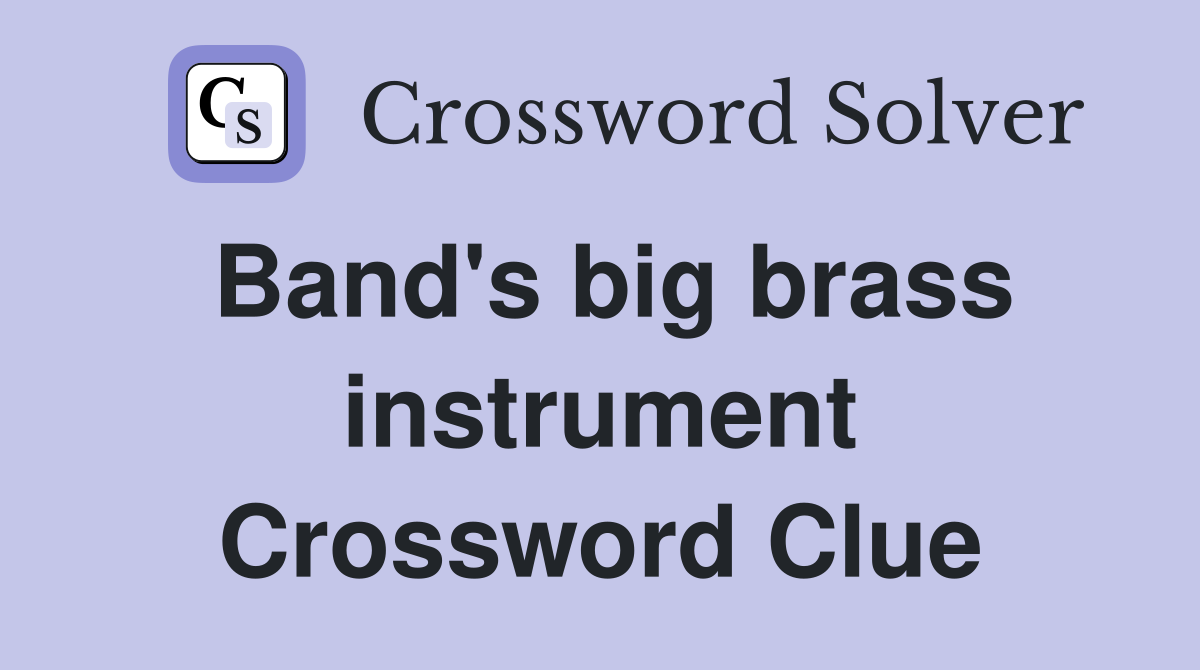 Band's big brass instrument Crossword Clue