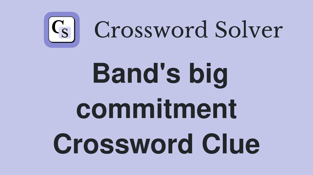 Band's big commitment Crossword Clue