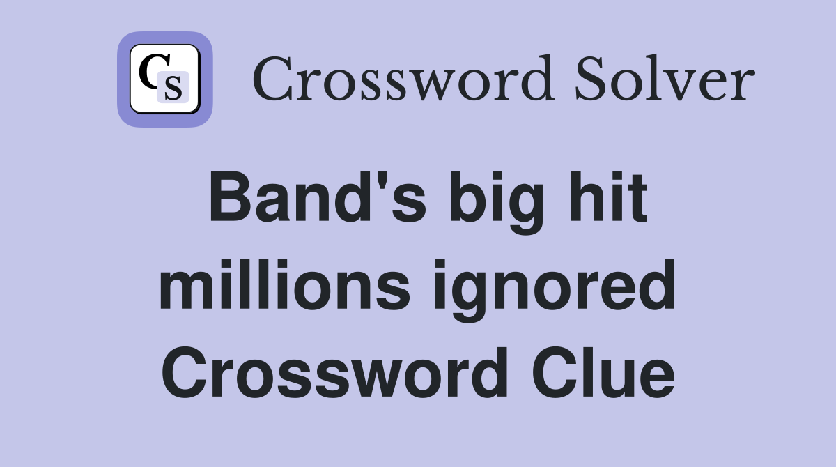 Band's big hit millions ignored Crossword Clue