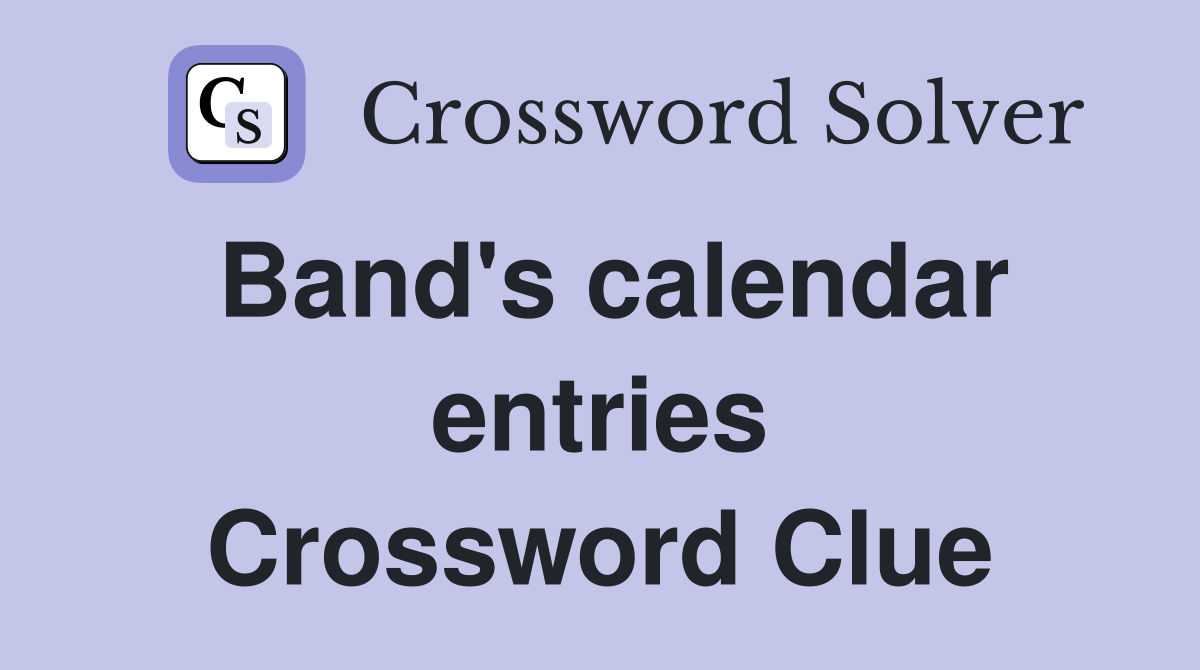 Band's calendar entries Crossword Clue