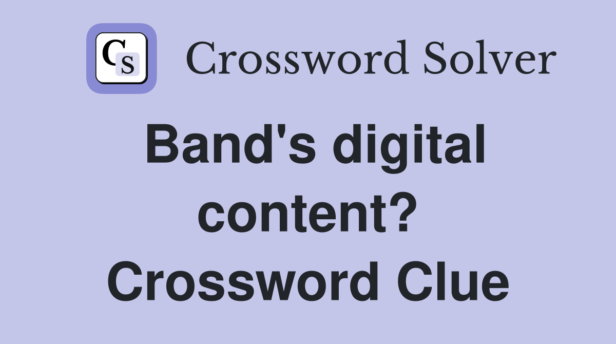 Band's digital content? Crossword Clue