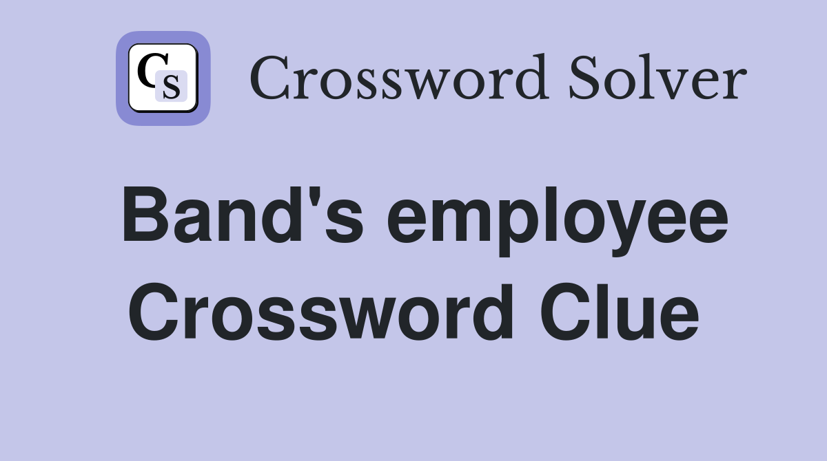 Band's employee Crossword Clue