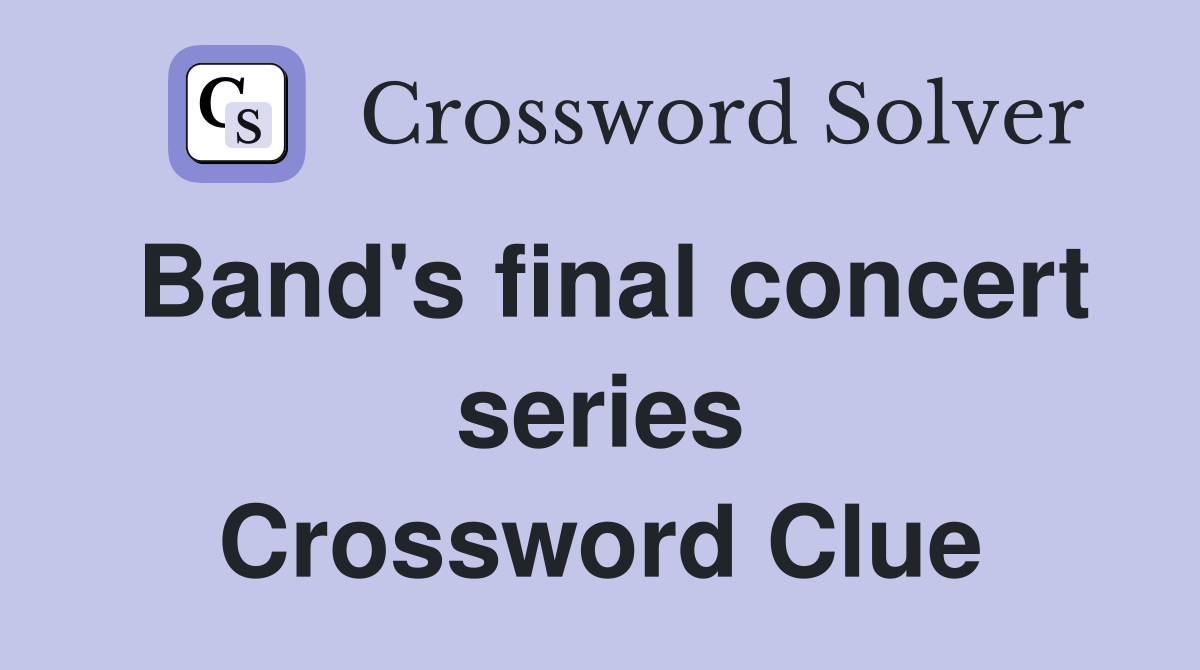Band's final concert series Crossword Clue