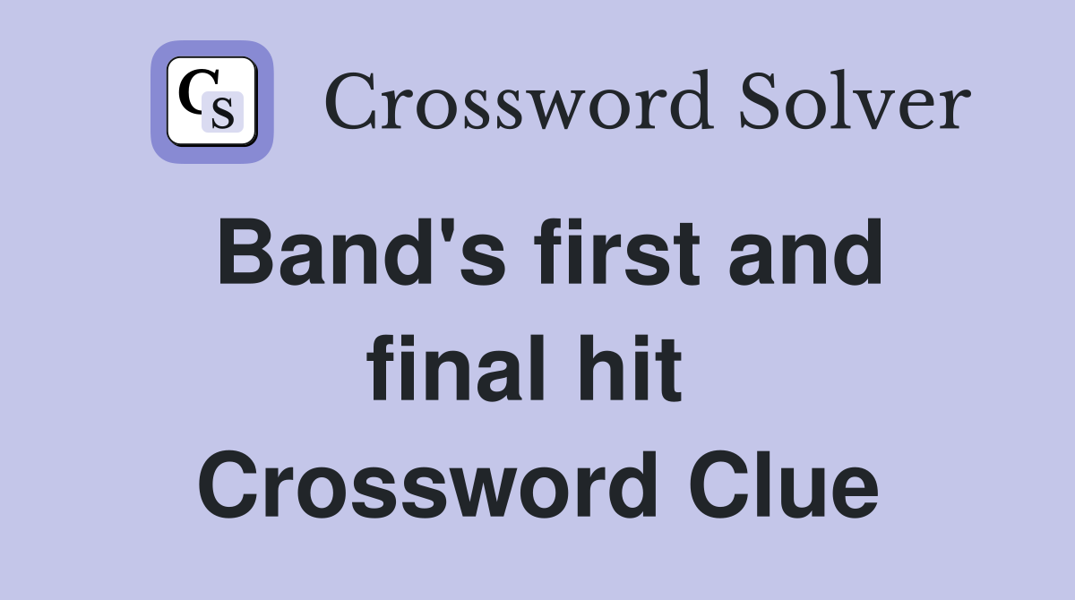 Band's first and final hit  Crossword Clue