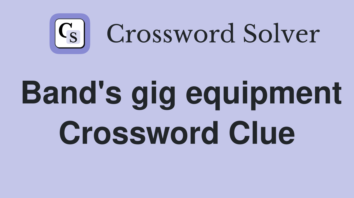 Band's gig equipment Crossword Clue