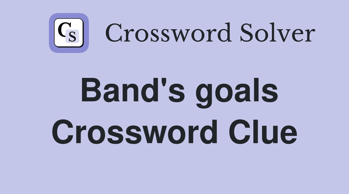 Band's goals Crossword Clue