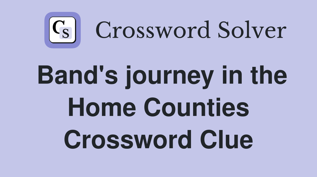 Band's journey in the Home Counties Crossword Clue