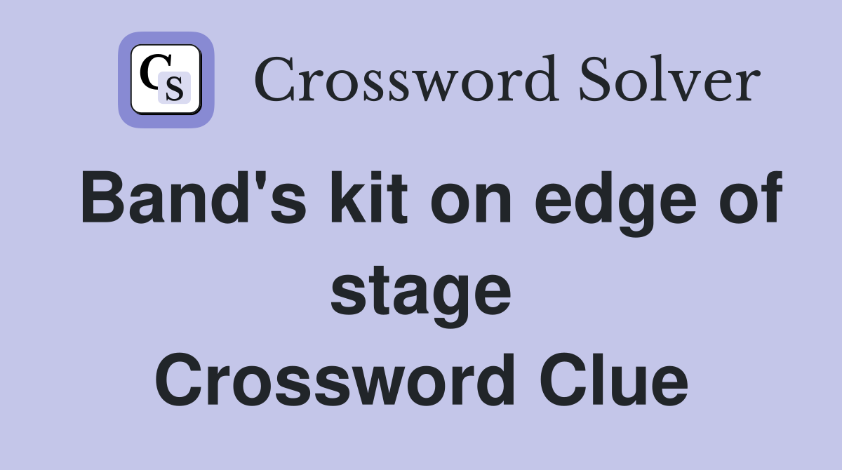 Band's kit on edge of stage Crossword Clue