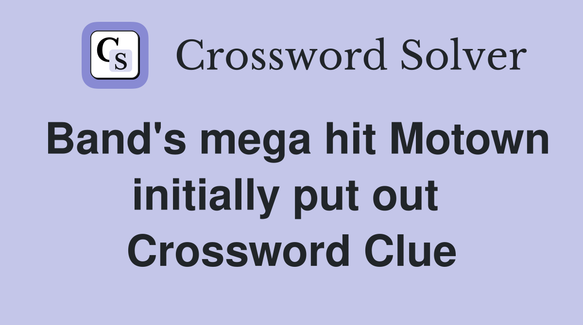 Band's mega hit Motown initially put out  Crossword Clue