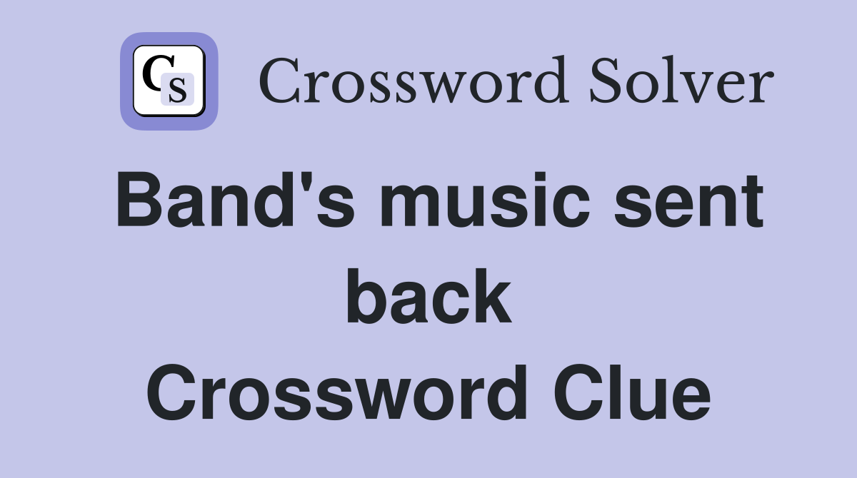 Band's music sent back Crossword Clue