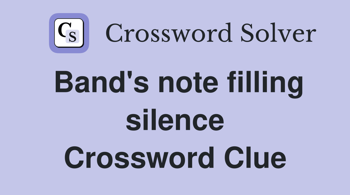 Band's note filling silence Crossword Clue
