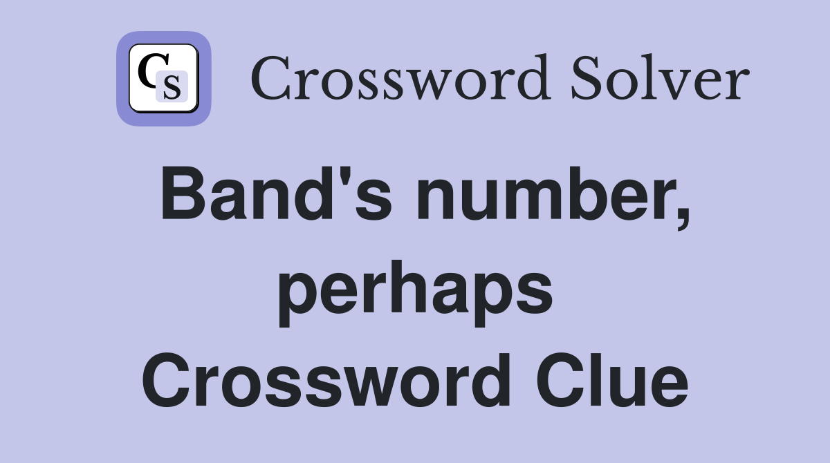 Band's number, perhaps Crossword Clue