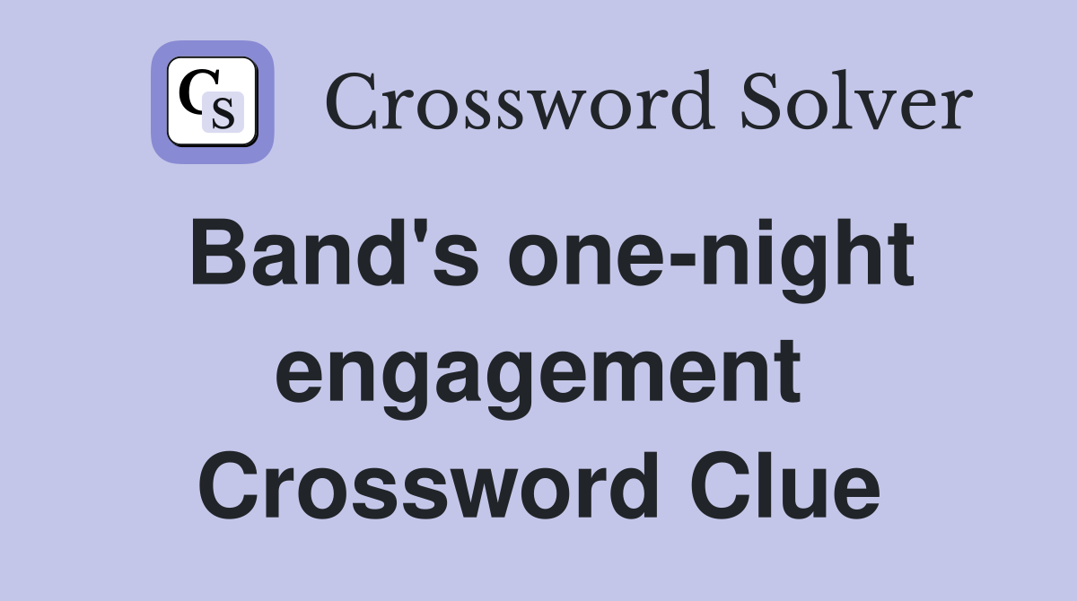 Band's one-night engagement Crossword Clue