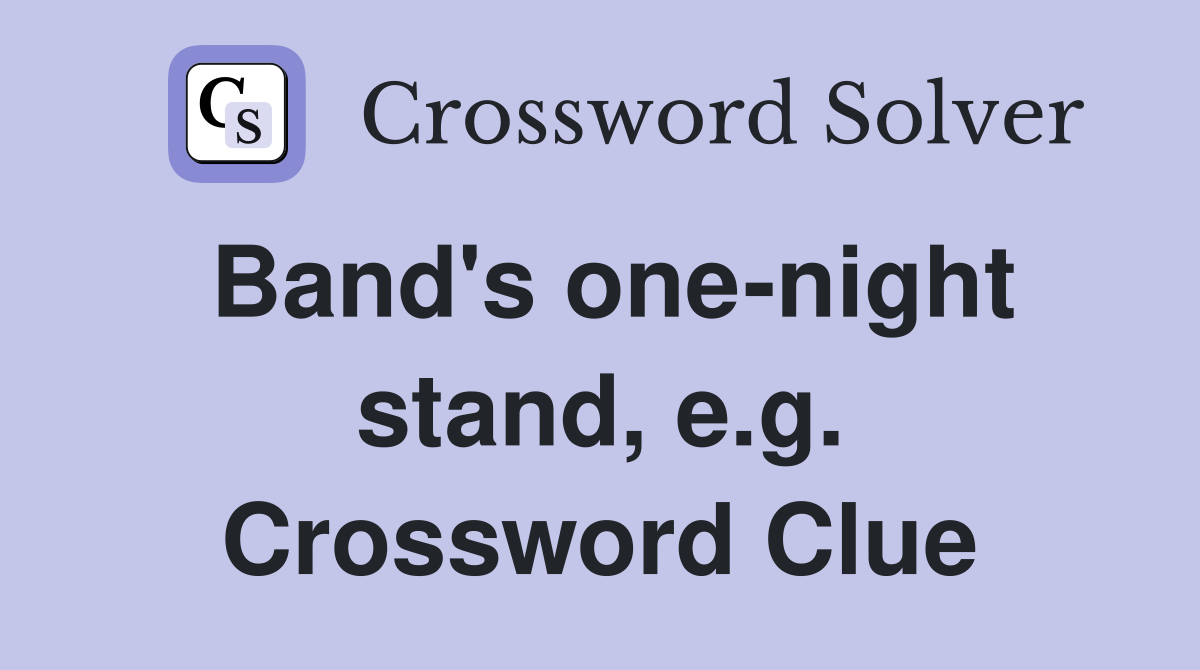 Band's one-night stand, e.g. Crossword Clue