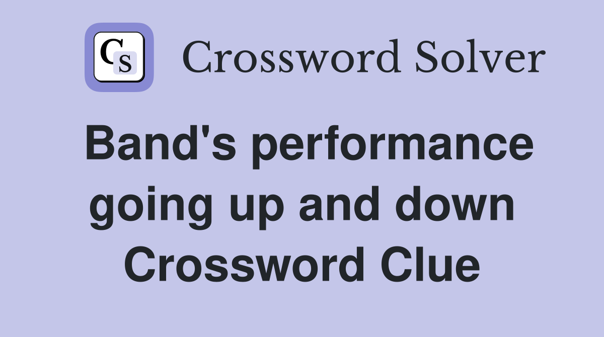 Band's performance going up and down Crossword Clue