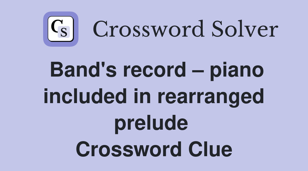 Band's record – piano included in rearranged prelude  Crossword Clue