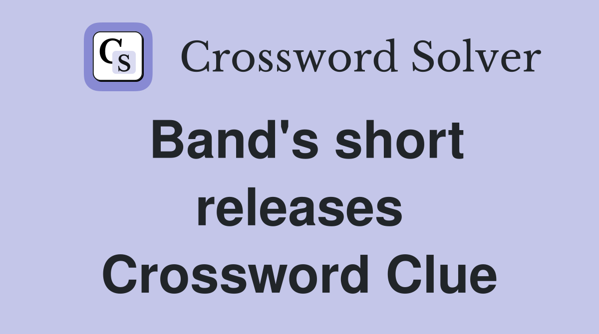 Band's short releases Crossword Clue