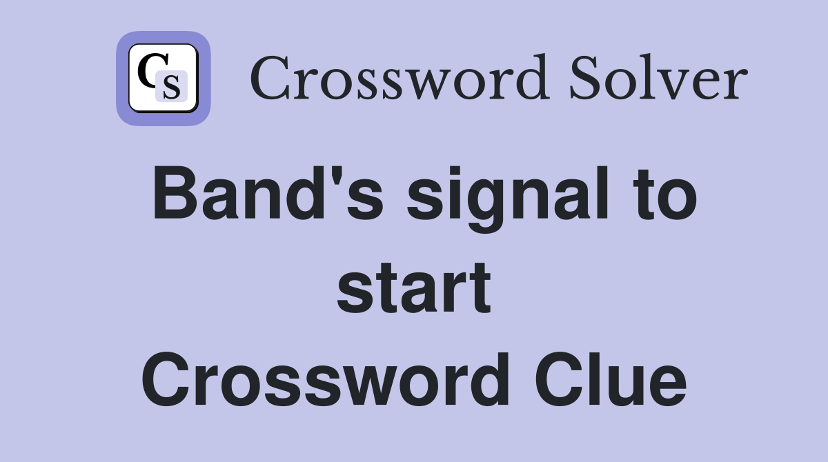 Band's signal to start Crossword Clue