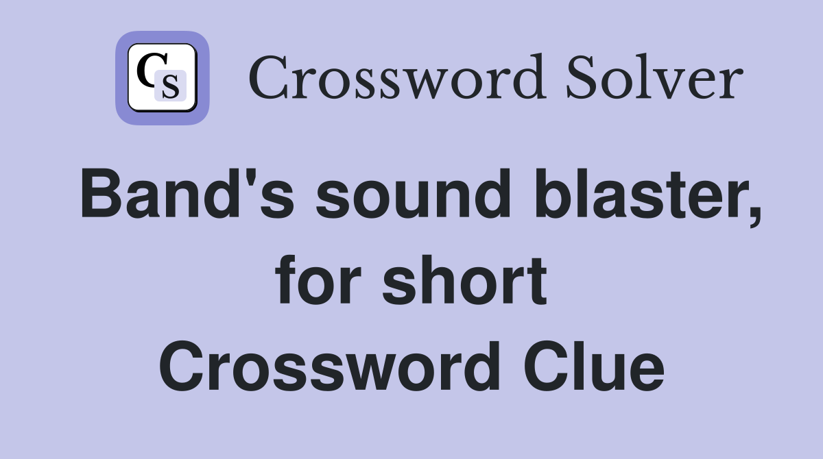 Band's sound blaster, for short Crossword Clue