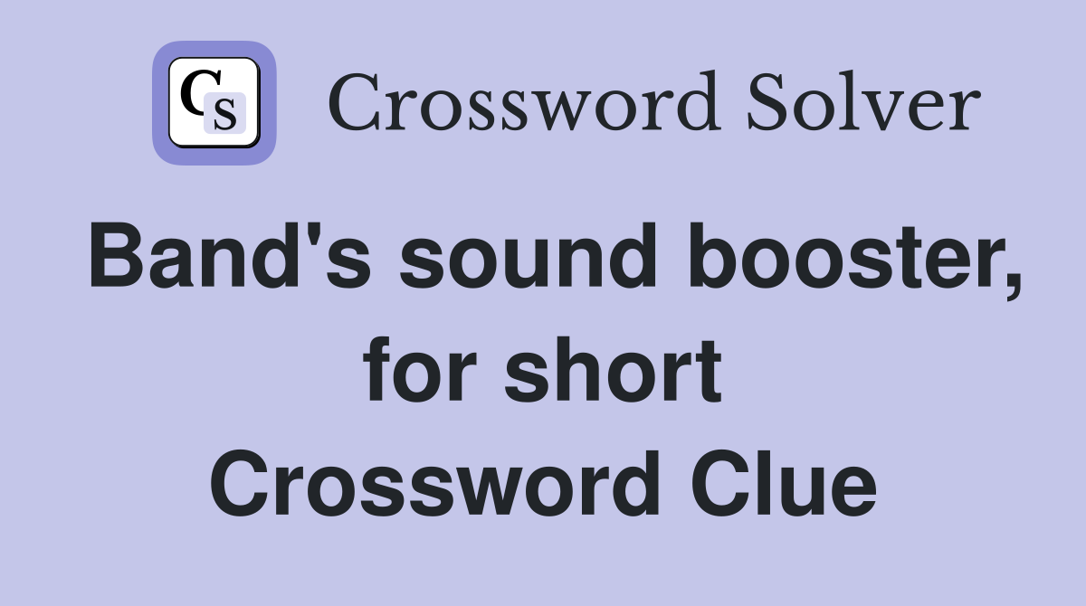 Band's sound booster, for short Crossword Clue