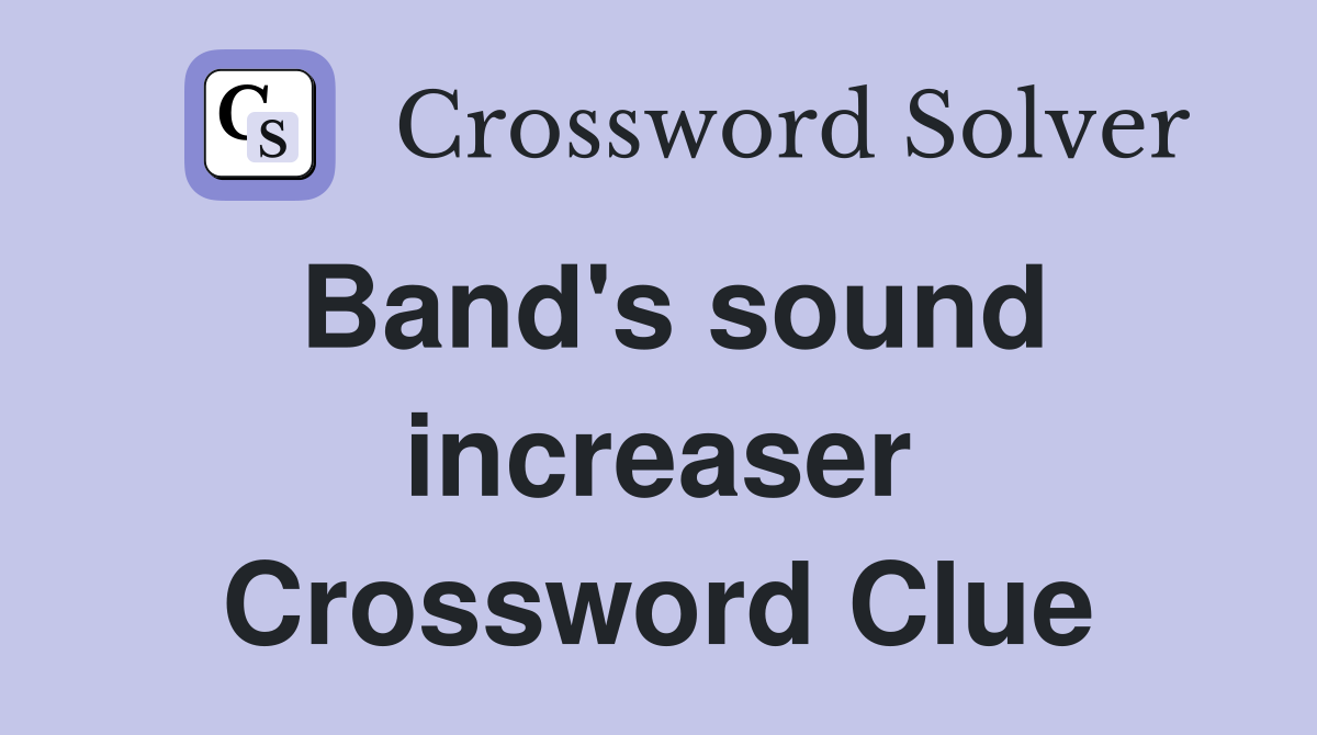 Band's sound increaser Crossword Clue