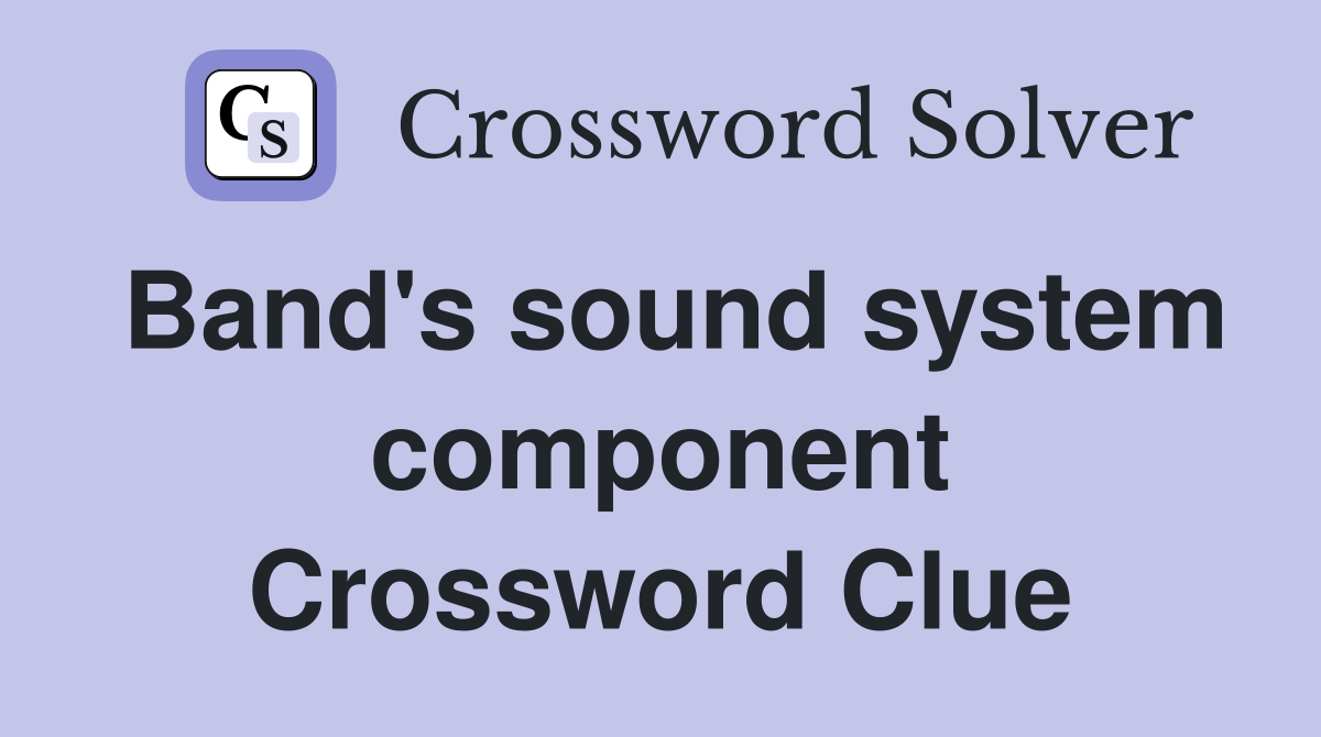Band's sound system component Crossword Clue