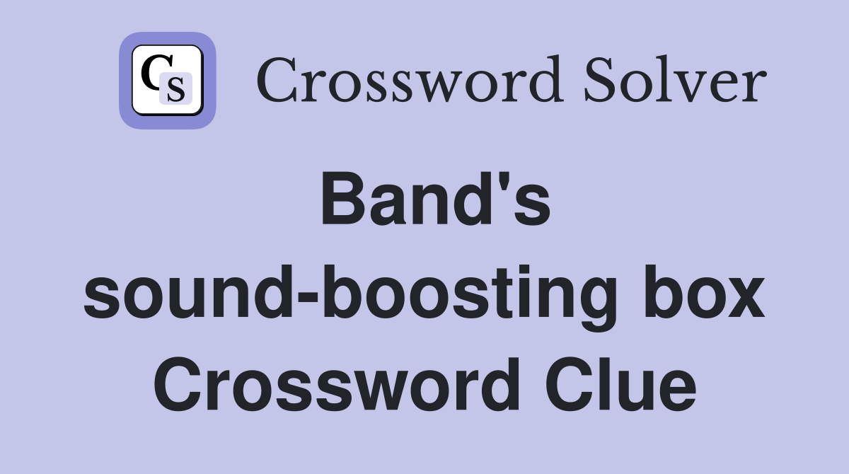 Band's sound-boosting box Crossword Clue