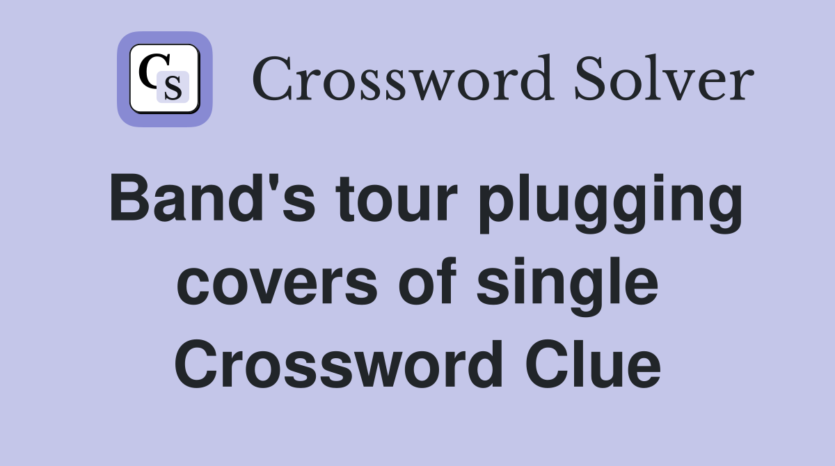 Band's tour plugging covers of single Crossword Clue
