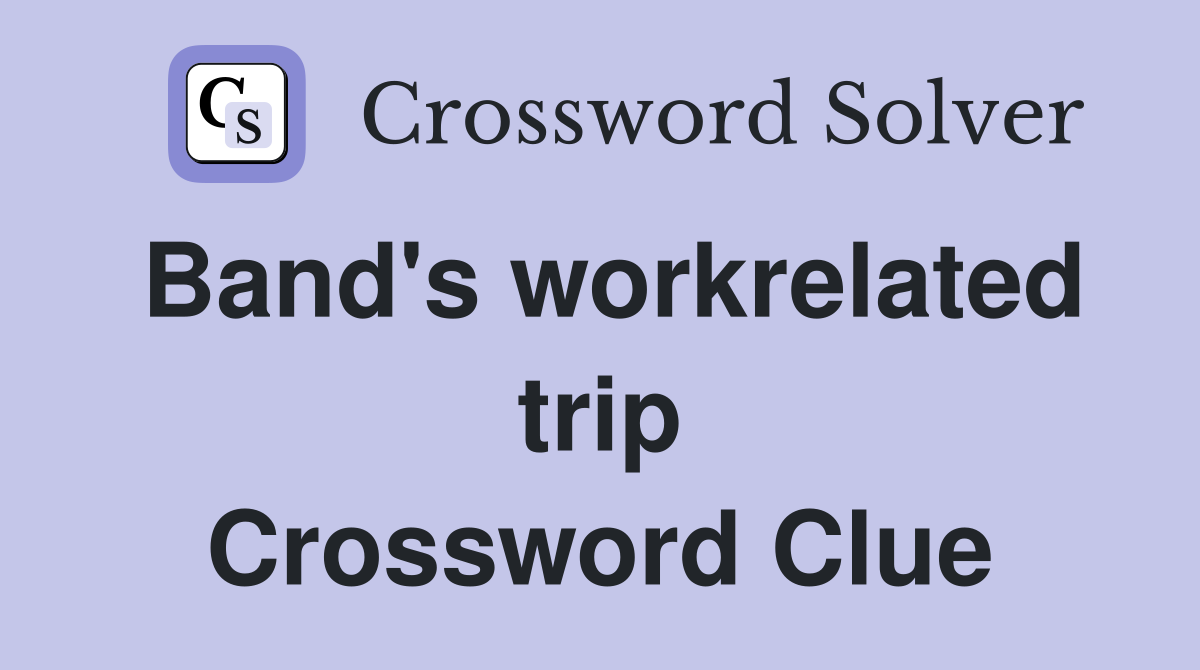 Band's workrelated trip Crossword Clue