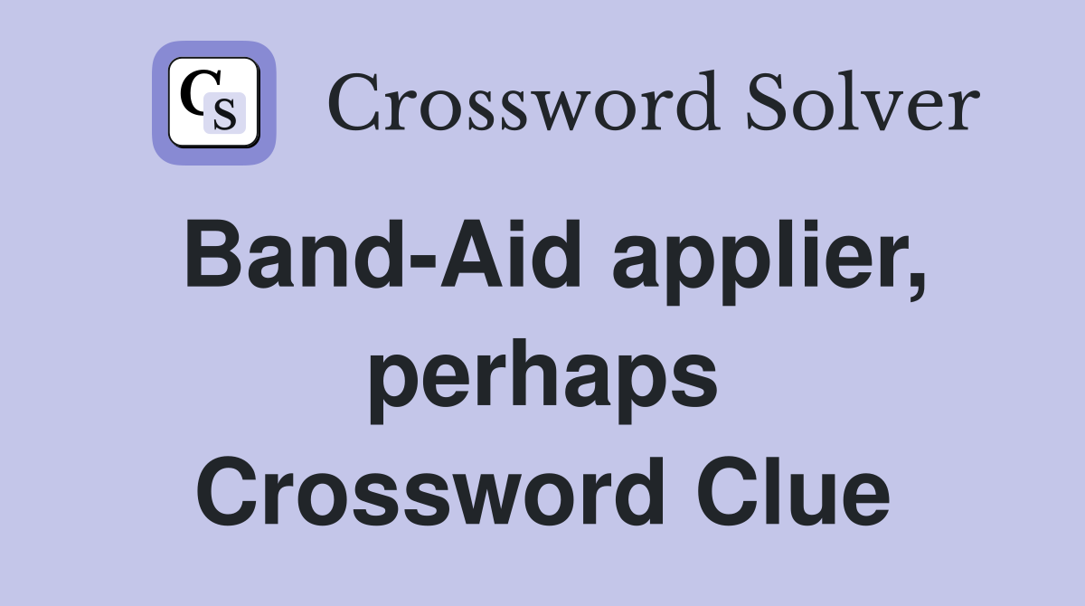 Band-Aid applier, perhaps Crossword Clue