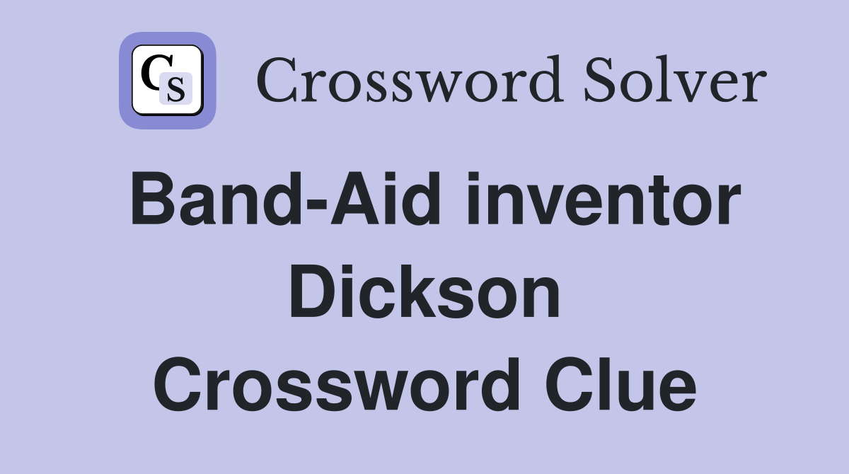 Band-Aid inventor Dickson Crossword Clue