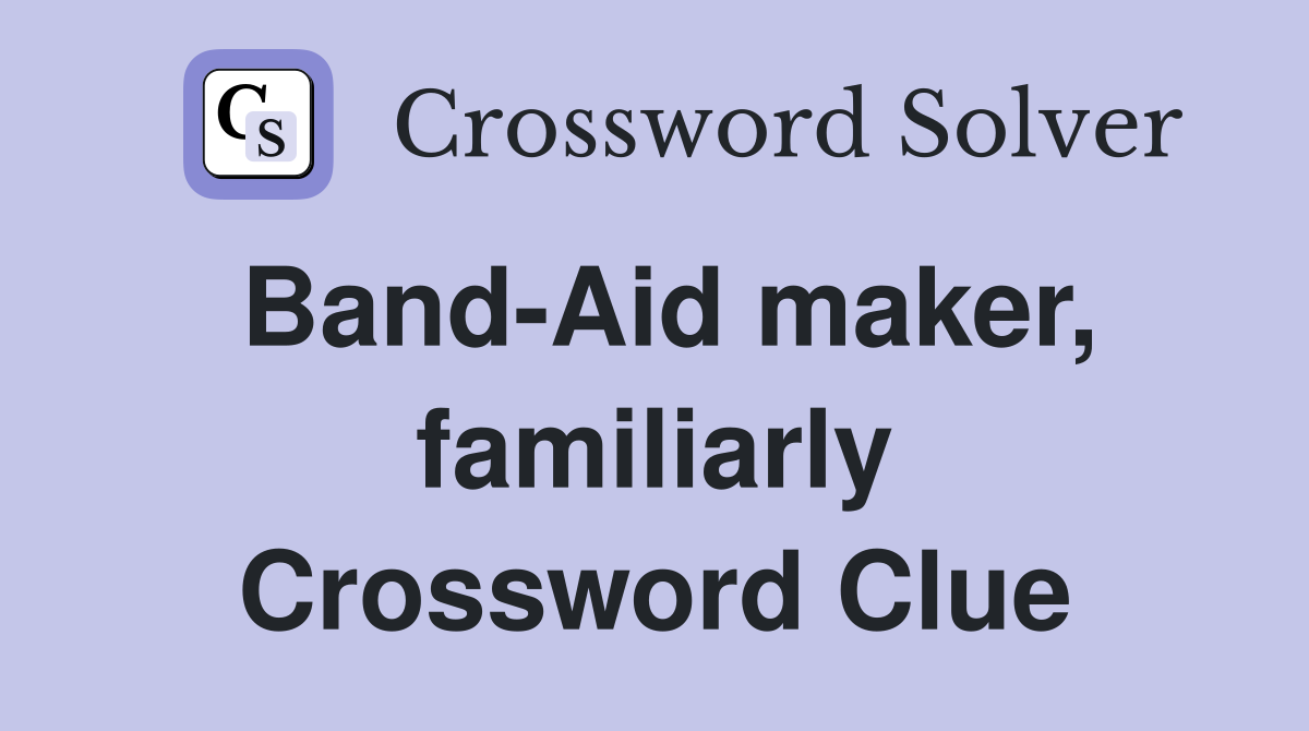 Band-Aid maker, familiarly Crossword Clue