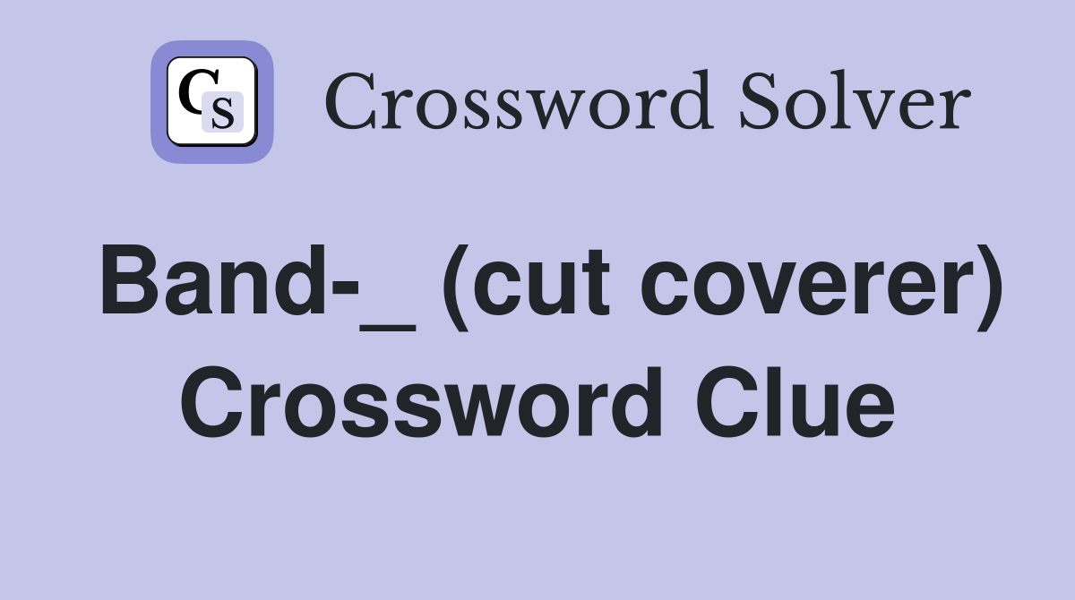 Band-_ (cut coverer) Crossword Clue