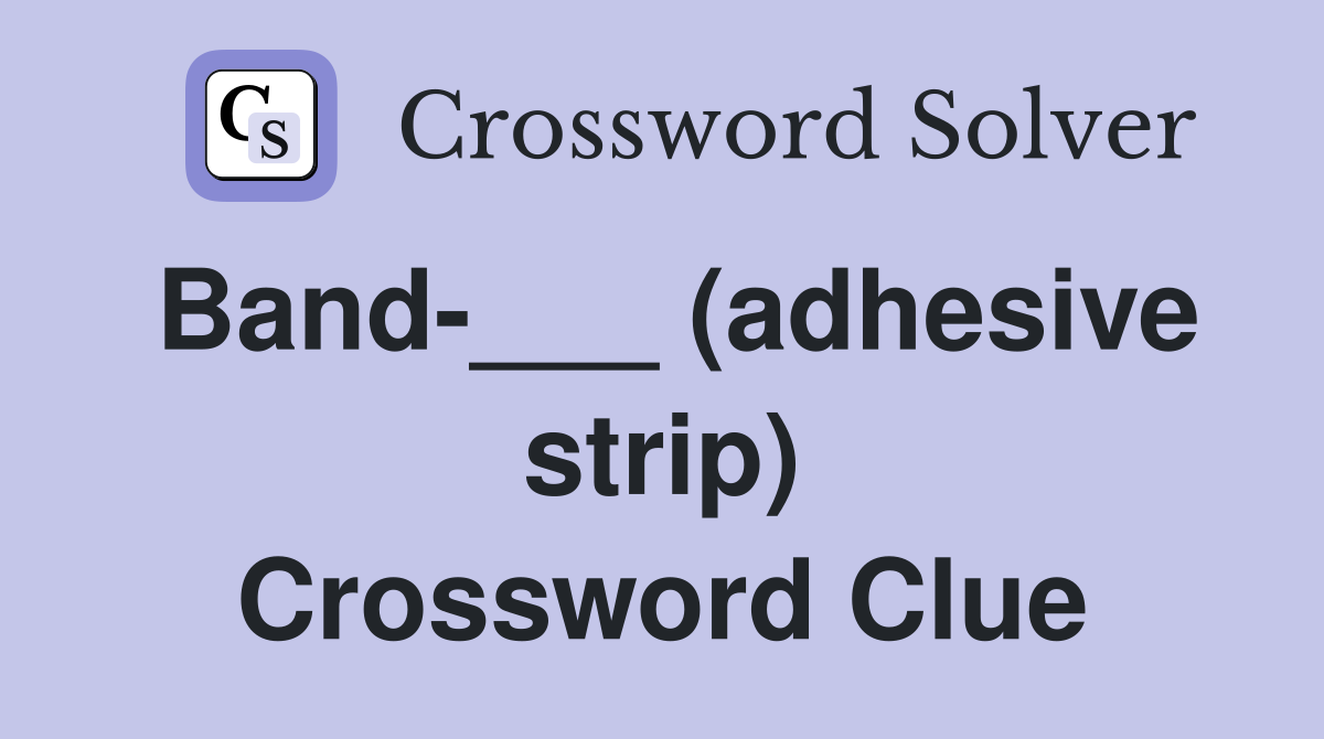 Band-___ (adhesive strip) Crossword Clue
