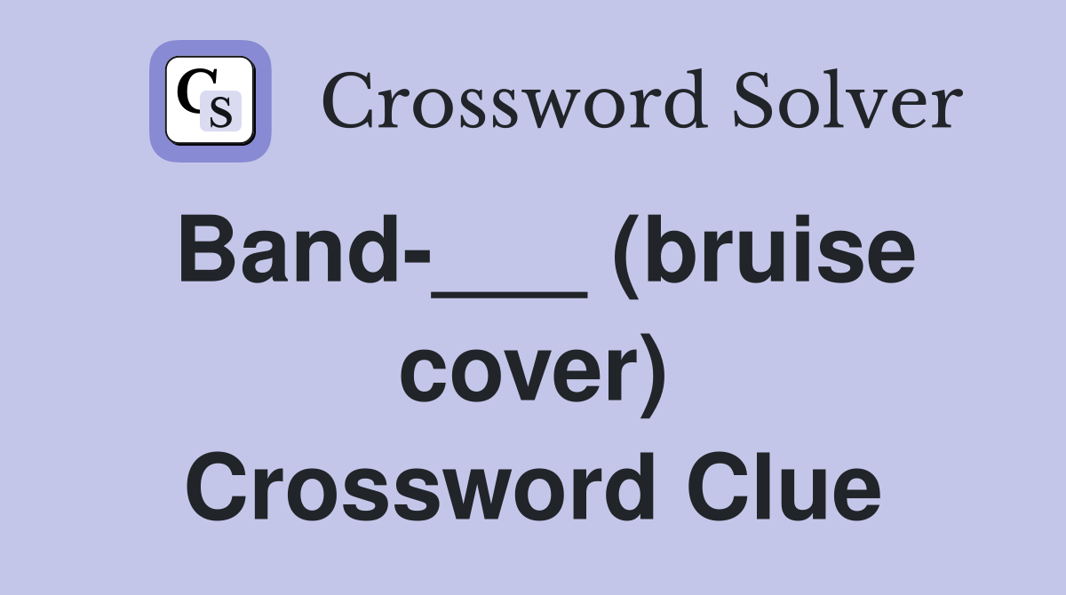 Band-___ (bruise cover) Crossword Clue